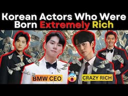 Korean Actors Who Were Born Extremely Rich |  Korean Drama Actors Who Were Born FILTHY Rich!