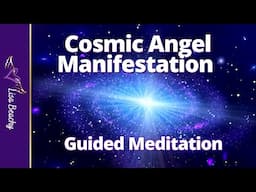 Cosmic Angel Manifestation Meditation | ANGEL MEDITATION | Law of Attraction