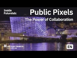 Public pixels and the power of collaboration | Ars Electronica Futurelab