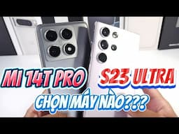 NÊN MUA XIAOMI 14T PRO HAY GALAXY S23 ULTRA - CHỌN TÂN BINH HAY "CỰU VÔ ĐỊCH" ?