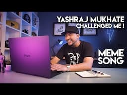 YASHRAJ MUKHATE challenged me! | I made a MEME SONG