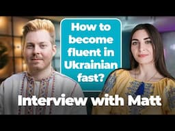 Interview with Matt: how to become fluent in Ukrainian, visiting Ukraine during the war