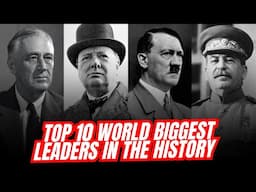 Who Shaped the Course of History Forever - Unveiling The Top 10 Most Biggest Leaders of All Time!