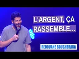 L'ARGENT, ÇA RASSEMBLE... - REDOUANE BOUGHERABA