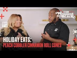 Maiya The Don & Daron The Chef Make A New Version Of Peach Cobbler | Wrapped In Black: Holiday Eats