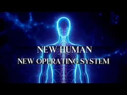 The New Human 🌎 New Operating System