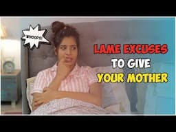 Lame Excuses to give your Mother | Gaelyn Mendonca