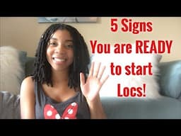 5 Signs You Are READY to Start Locs!!!