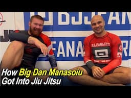 Big Dan Manasoiu explains how he got into Jiu Jitsu