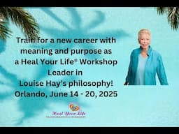 Louise Hay Heal Your Life® Workshop Leader Training in Orlando