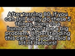 After turning 80, if you can still easily do these 5 things, living to a 100 won't be a big problem.