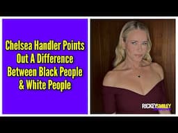 Chelsea Handler Points Out A Difference Between Black People & White People