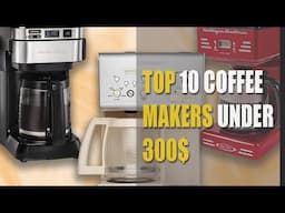 Top 10 Coffee Makers Under $300