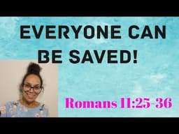 Romans 11:25-36 Topic: Everyone Can Be Saved