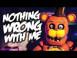 FNAF ANIMATION - "NOTHING WRONG WITH ME" Song by NateWantsToBattle