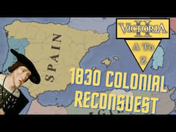 Victoria 2 A to Z: Reconquering Spain's Colonies in Victoria 2's 1830 Submod!