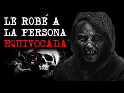 LE ROBÉ A LA PERSONA EQUIVOCADA | RELATOS DE BRUJERÍA | RELATOS Y LEYENDAS DE TERROR