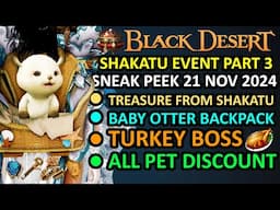 NEW Baby Otter Backpack, TREASURE Shakatu, Turkey Boss, PETS SALE (BDO Sneak Peek Event 21 Nov 2024)