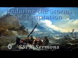 Enduring the Storms of Temptation - SSPX Sermons