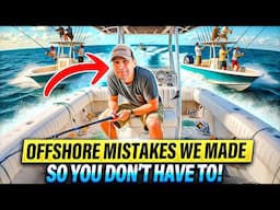 Don't Make these Offshore Fishing MISTAKES!! (Because We've Made Them)