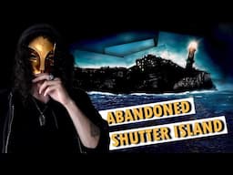 Exploring the REAL Abandoned Shutter Island