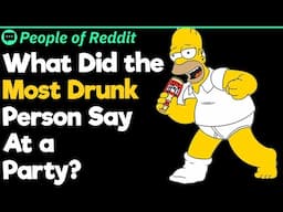 What Did The Most Drunk Person Say At A Party?