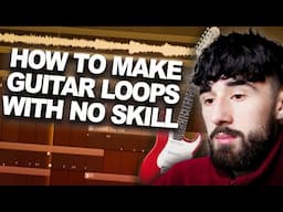 HOW TO MAKE GUITAR LOOPS WITH NO SKILL