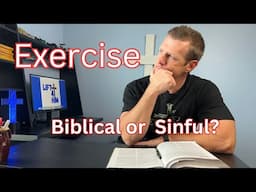 Is Exercise Sinful or Biblical?