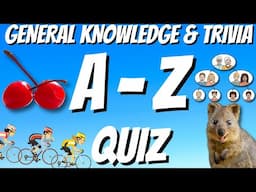 A-Z General Knowledge & Trivia Quiz, 26 Questions, Answers are in alphabetical order.