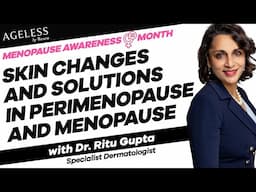 Skin Changes and Solutions in Perimenopause and Menopause with Dr. Ritu Gupta