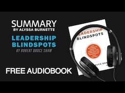 Summary of Leadership Blindspots by Robert Bruce Shaw | Free Audiobook