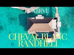 Incredible One Week in Cheval Blanc Randheli for My Birthday