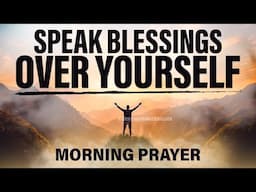 A Prayer To Encourage You To Declare God's Word | A Blessed Morning Prayer To Start Your Day