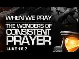 When We Pray: The wonders of Consistent Prayer | Koinonia Global | Apostle Joshua Selman