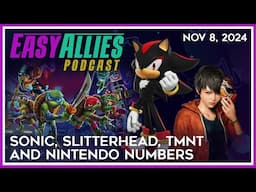 Sonic, Slitterhead, TMNT, and Nintendo Numbers - Easy Allies Podcast - Nov 8, 2024