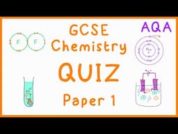 GCSE Chemistry Paper 1 Quiz (AQA)