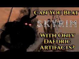 Can You Beat Skyrim With Only Daedric Artifacts?