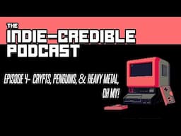 The Indie-Credible Podcast | Episode 4 | Crypts, Penguins, & Heavy Metal Oh My!