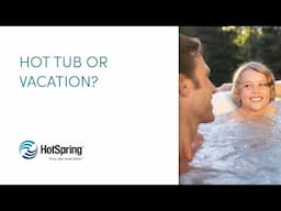 Should You Invest in a Hot Tub or Vacation?