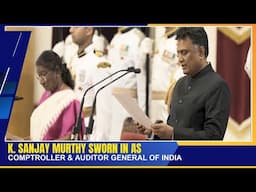 K. SANJAY MURTHY SWORN IN AS COMPTROLLER & AUDITOR GENERAL OF INDIA  | 21 NOV 2024