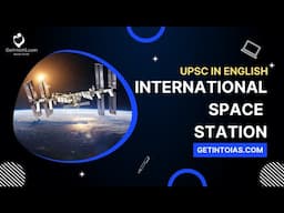 International Space Station | In English | UPSC | GetintoIAS