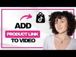 How to Add TikTok Shop Product Link to Video (Best Method)