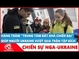 Hàng trăm 'Trung tâm bất khả chiến bại' giúp người Ukraine vượt qua trận tập kích