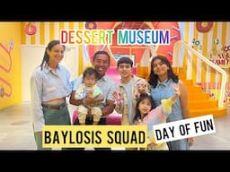 Baylosis Squad DAY OF FUN / Dessert Museum