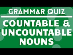 English Grammar Quiz: Countable and Uncountable Nouns