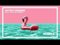 Patent Pending - Wobble ft. Awsten Knight