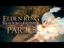 MORE BOSSES TIME | Elden Ring: Shadow of the Erdtree - Part 5