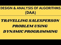 Travelling Salesperson Problem with Example using Dynamic Programming |L-21||DAA|