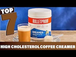 7 Best Coffee Creamer for high cholesterol for Health-Conscious Consumers