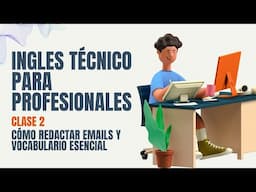 Domina el Inglés Técnico Profesional: Correos, Vocabulario Clave y Confianza al Hablar - Clase 2